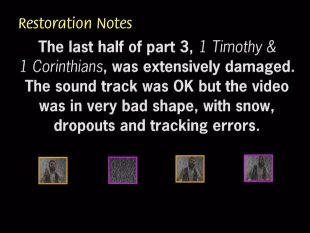 The last half of Part 3 was extensively damaged. The sound was OK, but the video was in very bad shape, with snow, dropouts and tracking errors.